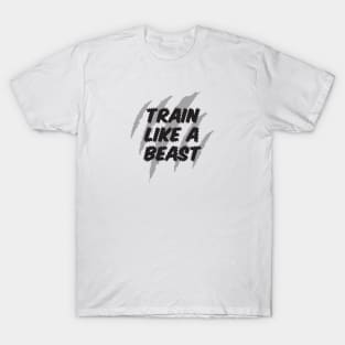 Train like a beast T-Shirt